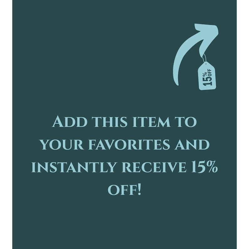 May include: A teal graphic with white text that reads "ADD THIS ITEM TO YOUR FAVORITES AND INSTANTLY RECEIVE 15% OFF!" An arrow points to a tag that says "15% OFF".
