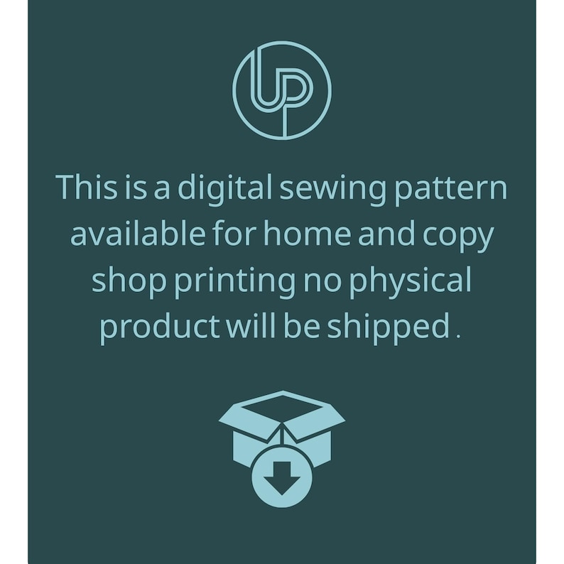 May include: Teal graphic with white text: "This is a digital sewing pattern available for home and copy shop printing no physical product will be shipped." Includes a logo and a box with a downward arrow.