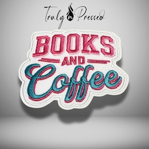 May include: Embroidered patch with the words "BOOKS AND Coffee" in a stylized font. The word "BOOKS" is in a bold, red font with a white outline, while "Coffee" is in a teal script font with a red outline. The patch has a white border and the brand name "Truly Pressed" is at the top.