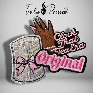 May include: An embroidered patch set featuring a rolled stack of cash tied with a pink bow, a brown hand with pink nails and a white bracelet, and text reading Clock That Tea Era and Original. The Truly n Pressed logo is at the top.