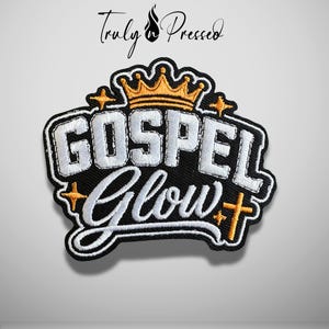 May include: An embroidered patch featuring the text GOSPEL Glow in white thread on a black background. Above the text is a gold crown, and the design is accented with gold star and cross symbols. The words Truly n Pressed appear above.