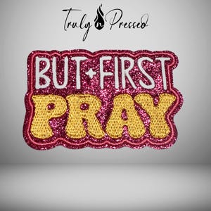 But First Pray Patch, Glitter Iron On, Christian Faith Apparel, Inspirational Embroidery