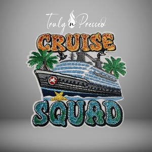 May include: Embroidered patch with a cruise ship design. The patch features the words "CRUISE SQUAD" in bubble letters, a cruise ship, palm trees, and a starfish. The text "Truly n Pressed" is at the top.
