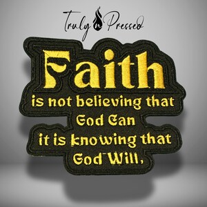 May include: Black and gold embroidered patch with the word "Faith" and the quote "is not believing that God Can it is knowing that God Will." The patch has a black border and a gray background.