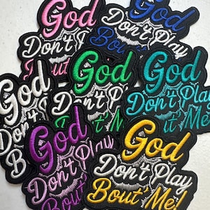 God Don’t Play Bout Me Iron On Patch – Embroidered Christian Patch