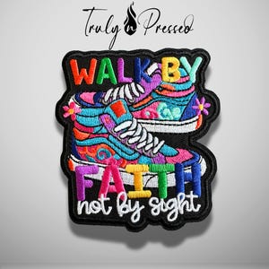 May include: An embroidered patch featuring two high-top sneakers with colorful, swirling patterns in shades of blue, pink, orange, and purple. The text reads WALK BY FAITH not by sight in vibrant, multi-colored, and white stitched lettering.
