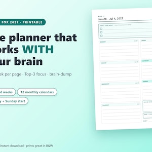 May include: A 2027 printable weekly planner page featuring a top-3 focus section, daily lined spaces for Monday through Sunday, a brain dump area, and a habit tracker. The text reads: The planner that works WITH your brain, 53 dated weeks, 12 monthly calendars, Monday + Sunday start, US Letter, instant download, prints great in B&W.