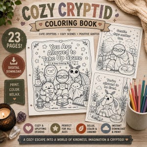 May include: A "Cozy Cryptid" coloring book with 23 pages, featuring cute cryptids, cozy scenes, and positive quotes. Includes digital download and print options. The cover reads "You Are Allowed to Take Up Space."