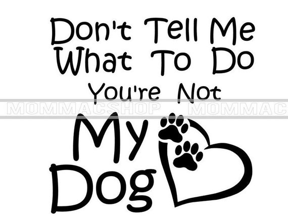 Funny Dog SVG | Don't Tell Me What to Do (digital Download) - Etsy