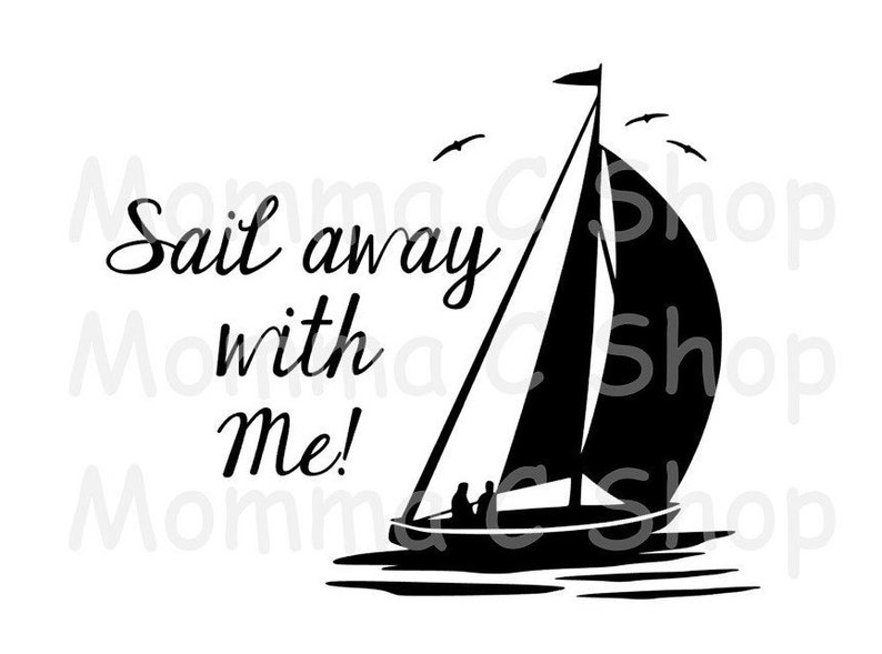 Sail Away With Me SVG and JPEG Boat Instant Digital Download Etsy