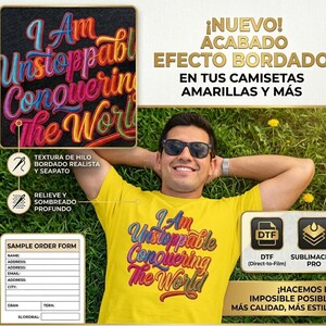 May include: A yellow t-shirt featuring a multi-colored graphic with the text I Am Unstoppable Conquering The World. The design mimics an embroidered texture with deep shading and relief effects. The image includes a sample order form and text labels.