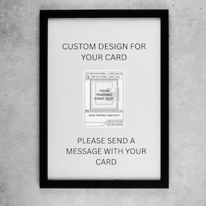 May include: A black 8x10 frame with a white mat. The frame contains text that reads "CUSTOM DESIGN FOR YOUR CARD" and "PLEASE SEND A MESSAGE WITH YOUR CARD." A trading card slot graphic is in the center.