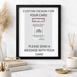 May include: Black 8x10 frame with white matting. The frame contains a custom design for a trading card. Text on the frame reads "CUSTOM DESIGN FOR YOUR CARD" and "PLEASE SEND A MESSAGE WITH YOUR CARD."
