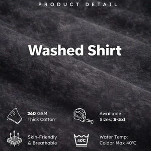 May include: A dark grey washed shirt with a textured fabric surface. Text includes Product Detail, Washed Shirt, 260 GSM Thick Cotton, Available Sizes: S-5xl, Skin-Friendly & Breathable, and Water Temp: Coldor Max 40&deg;C, with icons for a tape measure and laundry.