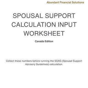 May include: A white worksheet titled "Spousal Support Calculation Input Worksheet" with the text "Canada Edition." The document includes instructions to collect numbers before running the SSAG calculation. The top has a dark blue banner and the words "Abundant Financial Solutions."