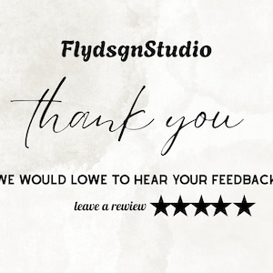 May include: A digital graphic with the text "FlydsgnStudio" in a bold, black font. Below, the words "thank you" are written in elegant cursive. The phrase "WE WOULD LOVE TO HEAR YOUR FEEDBACK" is displayed, followed by "leave a review" and five black stars.