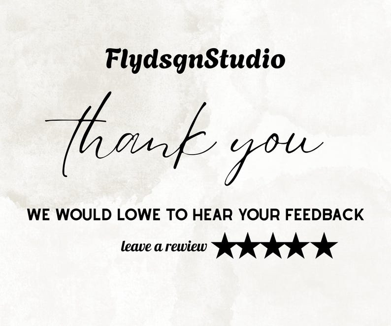 May include: A digital graphic with the text "FlydsgnStudio" in a bold, black font. Below, the words "thank you" are written in elegant cursive. The phrase "WE WOULD LOVE TO HEAR YOUR FEEDBACK" is displayed, followed by "leave a review" and five black stars.