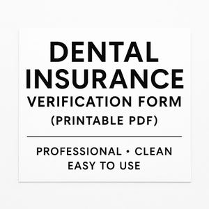 May include: A white square with black text that reads "DENTAL INSURANCE VERIFICATION FORM (PRINTABLE PDF)". Below the line are the words "PROFESSIONAL • CLEAN EASY TO USE".