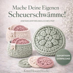 May include: A collection of handmade crochet items, including round scrubbies and matching baskets. The scrubbies are in shades of pink, cream, and green. The text reads "Mache Deine Eigenen Scheuerschwämme!" and "SOFORTIGER DOWNLOAD".