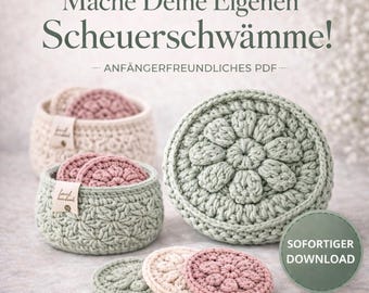 May include: A collection of handmade crochet items, including round scrubbies and matching baskets. The scrubbies are in shades of pink, cream, and green. The text reads "Mache Deine Eigenen Scheuerschwämme!" and "SOFORTIGER DOWNLOAD".