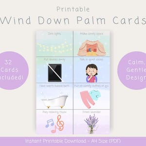 May include: A set of printable Wind Down Palm Cards featuring 32 cards with illustrations and text including Dim lights, Make comfy space, Put devices away, Talk in quiet voices, Have warm bubble bath, Put on comfy clothes or pjs, Play relaxing music, and Smell lavender.