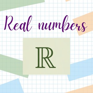 May include: A graphic design featuring the words "Real numbers" in a purple script font. Below the text is a green symbol "R" inside a light green rectangle. The background is a grid pattern with pastel-colored geometric shapes.