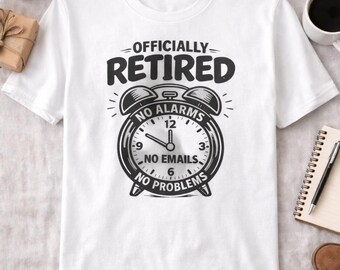 Officially Retired T-Shirt, No Alarms No Emails Tee