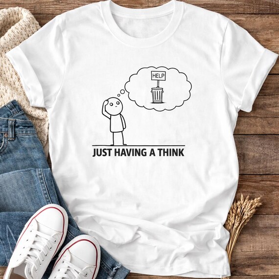 Funny Stick Man T-Shirt | Just Having a Think, Overthinking Humor