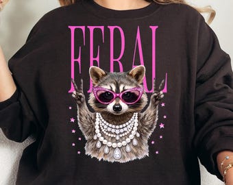 Feral Racoon Sweatshirt, Raccoon Funny Shirt, Sarcastic Raccoon, Mama Raccoon Shirt, Mothers Day Shirt, Raccoon Boujee Shirt