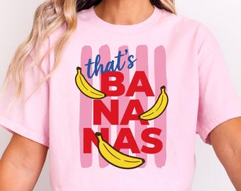That’s Bananas Shirt, Summer Fruit Tshirt, Food Pun Shirt, Retro Graphic Tee, Banana Graphic Tee, Trendy Summer Shirt