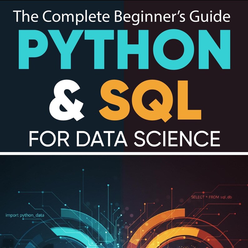 Python & SQL for Data Science The Complete Beginner’s Guide: Path to Data Mastery with 40 Chapters, 400+ Exercises and 5 Complete Projects image 1