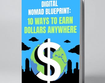 Digital Nomad Blueprint: 10 Ways to Earn Dollars Anywhere (eBook PDF)