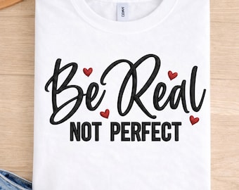 Be Real Not Perfect Embroidered PNG, Whimsical Embroidery Style, 3D Stitch Quote PNG, Cute Heart Quote Design, Digital Download