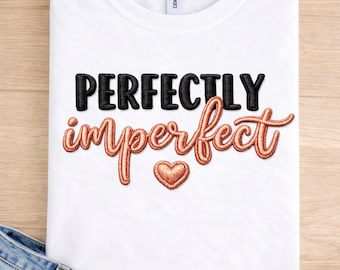 Perfectly Imperfect 3D Puff Embroidery PNG, Embroidered Quote, Machine Embroidery Style Design, Motivational Shirt Design, Digital Download