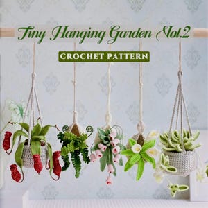 May include: Five crocheted hanging plants in small grey pots suspended from a wooden rod. The text reads Tiny Hanging Garden Vol.2 CROCHET PATTERN. The plants include red pitcher plants, green ferns, pink bell flowers, white lilies, and succulents.