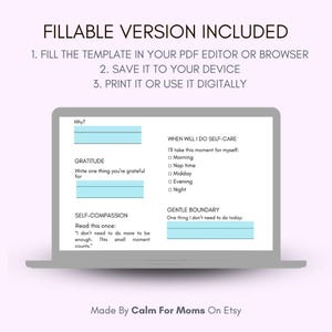 May include: A digital self-care template displayed on a laptop screen. The template includes sections for gratitude, self-compassion, and setting boundaries. The text "FILLABLE VERSION INCLUDED" is at the top, with instructions below. The bottom of the screen reads "Made By Calm For Moms On Etsy."