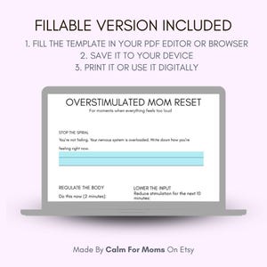 May include: A digital worksheet titled "Overstimulated Mom Reset" displayed on a laptop screen. The worksheet includes prompts to help manage overstimulation, such as "Stop the Spiral" and "Regulate the Body." The text "Fillable Version Included" is at the top.