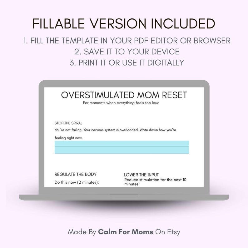 May include: A digital worksheet titled "Overstimulated Mom Reset" displayed on a laptop screen. The worksheet includes prompts to help manage overstimulation, such as "Stop the Spiral" and "Regulate the Body." The text "Fillable Version Included" is at the top.