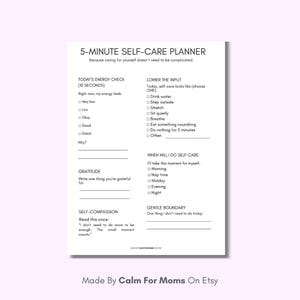 May include: A white 5-Minute Self-Care Planner with sections for energy check, gratitude, and self-compassion. The planner includes prompts for daily self-care activities and a gentle boundary. Text on the bottom reads "Made By Calm For Moms On Etsy."