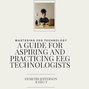 May include: A book cover with the title "MASTERING EEG TECHNOLOGY: A GUIDE FOR ASPIRING AND PRACTICING EEG TECHNOLOGISTS." The cover features a photo of a person working on a laptop. Author: Demetri Jefferson, R. EEG T.