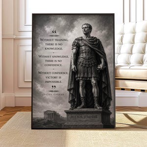May include: A framed wall art print featuring a grayscale statue of Julius Caesar in Roman armor standing on a pedestal. The text reads: Without training, there is no knowledge. Without knowledge, there is no confidence. Without confidence, victory is impossible.