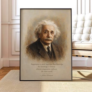 May include: A framed portrait print featuring an oil painting style depiction of Albert Einstein with his signature white hair and a dark suit. Below the portrait, the text reads: Imagination is more important than knowledge. For knowledge is limited, whereas imagination embraces the entire world. —Albert Einstein.
