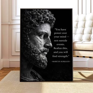May include: Black and white framed print featuring a bust of Marcus Aurelius. The image includes a quote by Marcus Aurelius: "You have power over your mind - not outside events. Realize this, and you will find strength."