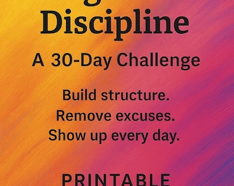 Pode incluir: Um design imprimível com o título "Beginner Discipline" e o subtítulo "A 30-Day Challenge". O texto incentiva a construção de estrutura, a remoção de desculpas e a presença diária, sobre um fundo colorido laranja, roxo e amarelo.