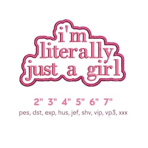Puede incluir: Un diseño bordado en rosa con el texto "I'm literally just a girl" en forma de nube. Debajo, opciones de tamaño de 5 cm a 18 cm.