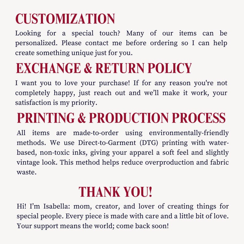 May include: Text on a cream-colored background, including "CUSTOMIZATION," "EXCHANGE & RETURN POLICY," "PRINTING & PRODUCTION PROCESS," and "THANK YOU!" The text describes personalization, returns, printing methods, and a thank you message.