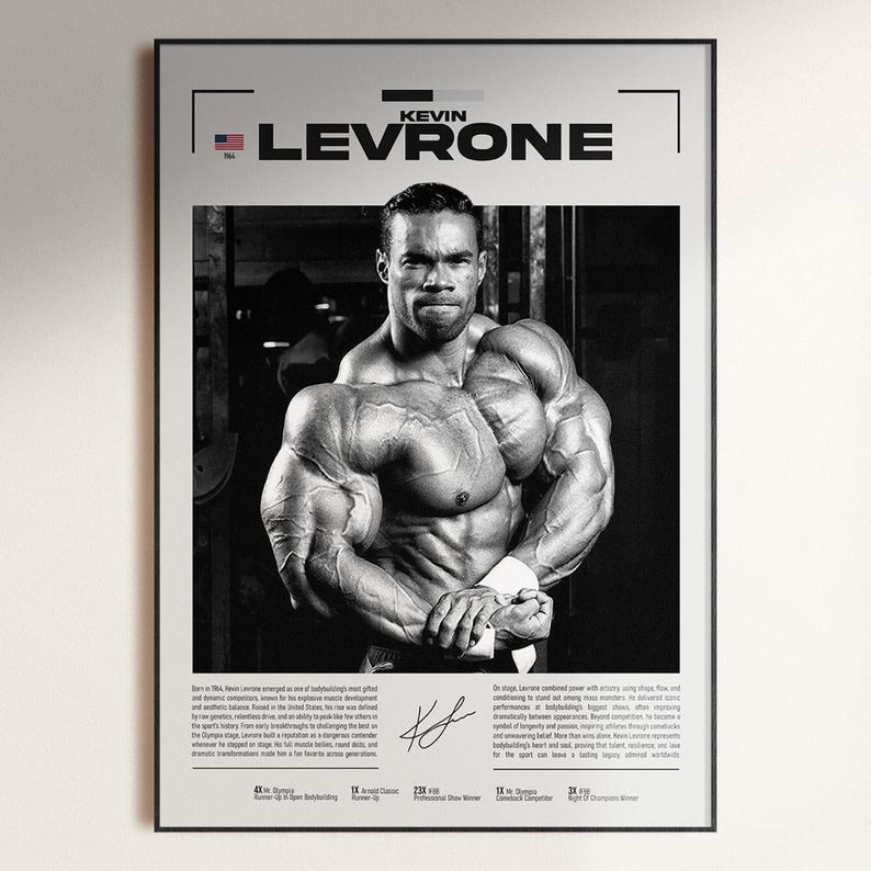 May include: Black and white poster featuring bodybuilder Kevin Levrone. The poster includes the text "KEVIN LEVRONE" at the top, a black and white photo of Levrone flexing, and biographical text at the bottom. The poster is framed in black.