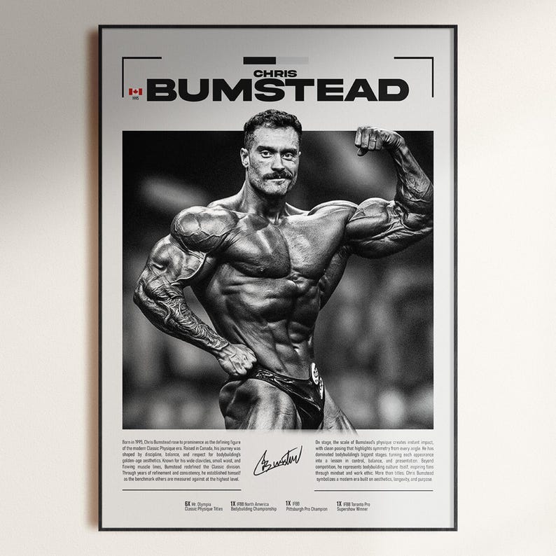 May include: Black and white framed poster featuring bodybuilder Chris Bumstead flexing his muscles. The poster includes the text "CHRIS BUMSTEAD" and a signature. The image is a portrait of a muscular man in a bodybuilding pose.