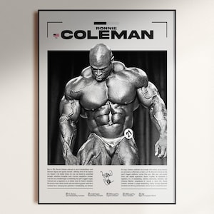 May include: Black and white poster featuring bodybuilder Ronnie Coleman. The poster includes the name "Ronnie Coleman" in bold text, a photograph of Coleman, and his signature. The poster also lists his achievements.