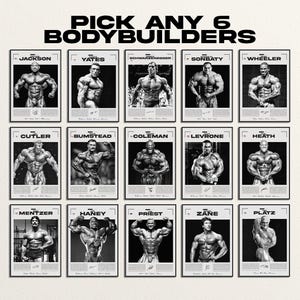 May include: A collection of fifteen black and white posters featuring professional bodybuilders, each with a name header and a signature. The top text reads PICK ANY 6 BODYBUILDERS. The athletes include Jackson, Yates, Schwarzenegger, Sonbaty, Wheeler, Cutler, Bumstead, Coleman, Levrone, Heath, Mentzer, Haney, Priest, Zane, and Platz.